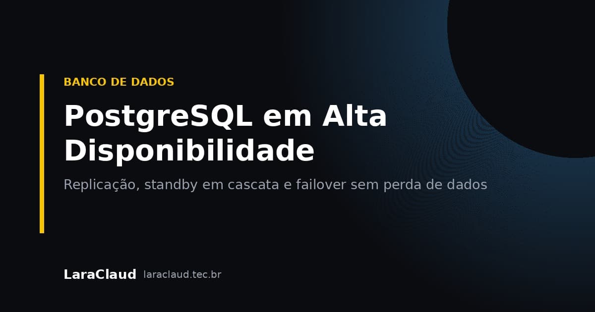 PostgreSQL em Alta Disponibilidade: Replicação, Standby em Cascata e Failover sem Perda de Dados